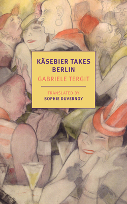 Käsebier Takes Berlin By Gabriele Tergit, Sophie Duvernoy (Translated by), Sophie Duvernoy (Introduction by) Cover Image