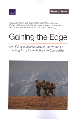 Gaining the Edge: Identifying and Leveraging Frameworks for Enabling Army Contributions to Competition By Molly Dunigan, Michelle Grisé, John J. Drennan Cover Image