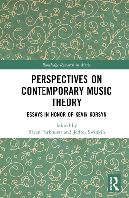 Perspectives on Contemporary Music Theory: Essays in Honor of Kevin Korsyn (Routledge Research in Music) Cover Image
