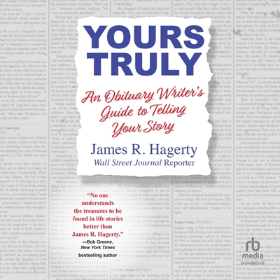 Yours Truly: An Obituary Writer's Guide to Telling Your Story By James R. Hagerty, James R. Hagerty (Read by) Cover Image