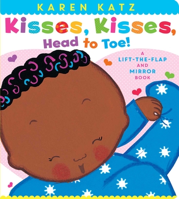 Kisses, Kisses, Head to Toe!: A Lift-the-Flap and Mirror Book By Karen Katz, Karen Katz (Illustrator) Cover Image