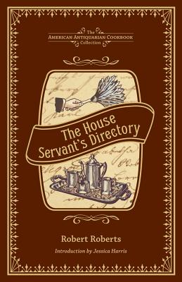 The House Servant's Directory: A Monitor for Private Families (American Antiquarian Cookbook Collection) Cover Image