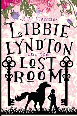 Libbie Lyndton and the Lost Room: Libbie Lyndton Adventure Series book #2 By C. R. Kahme Cover Image