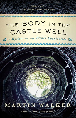 The Body in the Castle Well: A Mystery of the French Countryside (Bruno, Chief of Police Series #12) By Martin Walker Cover Image