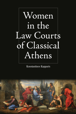Women in the Law Courts of Classical Athens By Konstantinos Kapparis Cover Image