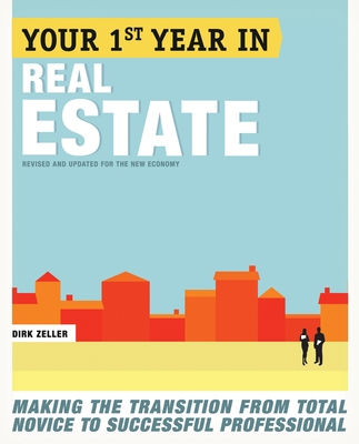 Your First Year in Real Estate, 2nd Ed.: Making the Transition from Total Novice to Successful Professional By Dirk Zeller Cover Image
