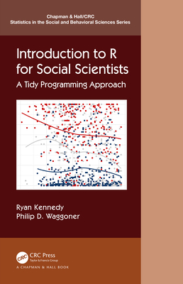 Introduction to R for Social Scientists: A Tidy Programming Approach (Chapman & Hall/CRC Statistics in the Social and Behavioral S)