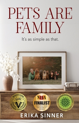 Pets are Family: It's as simple as that. By Erika Sinner Cover Image