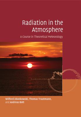 Radiation in the Atmosphere By Wilford Zdunkowski, Thomas Trautmann, Andreas Bott Cover Image