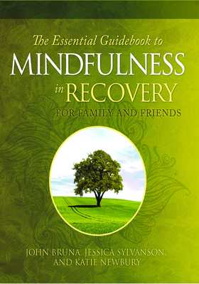 The Essential Guidebook to Mindfulness Recovery for Family and Friends By John Bruna, Jessica Sylvanson, Katie Newbury Cover Image