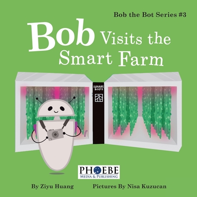 Bob Visits the Smart Farm By Ziyu Huang Cover Image