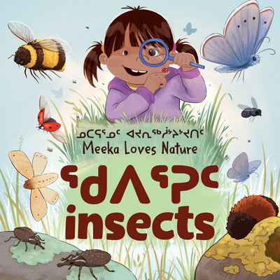 Meeka Loves Nature: Insects: Bilingual Inuktitut and English Edition By Danny Christopher, Ali Hinch (Illustrator) Cover Image