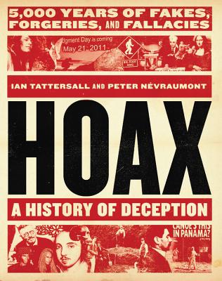 Hoax: A History of Deception: 5,000 Years of Fakes, Forgeries, and Fallacies By Ian Tattersall, Peter Névraumont Cover Image