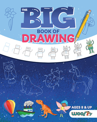 The Big Book of Drawing: Over 500 Drawing Challenges for Kids and Fun Things to Doodle (How to Draw for Kids, Children's Drawing Book) By Woo! Jr. Kids Activities Cover Image