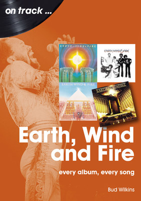 Earth, Wind and Fire: Every Album, Every Song By Bud Wilkinson Cover Image