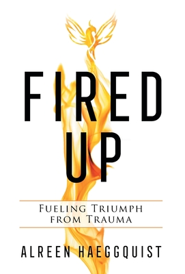 Fired Up: Fueling Triumph from Trauma Cover Image