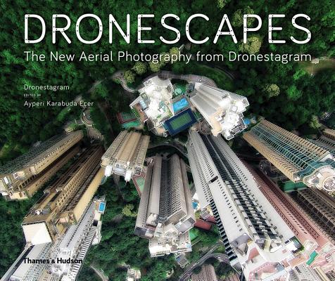 Dronescapes: The New Aerial Photography from Dronestagram By Dronestagram, Ayperi Karabuda Ecer Cover Image