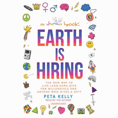 Earth Is Hiring: The New Way to Live, Lead, Earn, and Give, for Millennials and Anyone Who Gives a Sh*t Cover Image