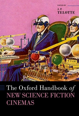 The Oxford Handbook of New Science Fiction Cinemas (Oxford Handbooks) By J. P. Telotte Cover Image