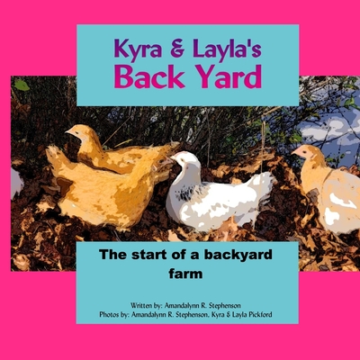 Kyra & Layla's Back Yard: The start of a backyard farm Cover Image