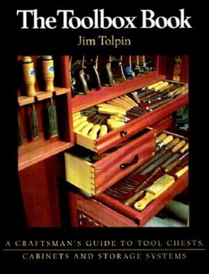 The Toolbox Book: A Craftsman's Guide to Tool Chests, Cabinets and S By Jim Tolpin Cover Image