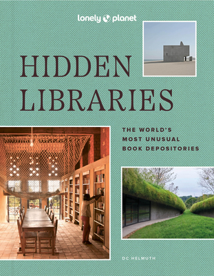 Cover for Lonely Planet Hidden Libraries: The World’s Most Unusual Book Depositories