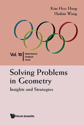 Solving Problems in Geometry: Insights and Strategies for Mathematical Olympiad and Competitions Cover Image
