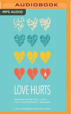 Love Hurts: Buddhist Advice for the Heartbroken By Lodro Rinzler, Lodro Rinzler (Read by) Cover Image