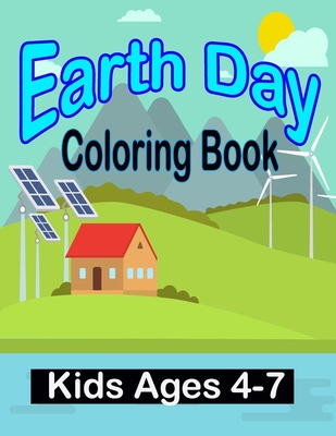 Earth Day Coloring Book Kids Ages 4-7: day Coloring Book for Children, Ages 4-8, Ages 2-4, Ages 8-12, Ages5-7, Preschool Cover Image
