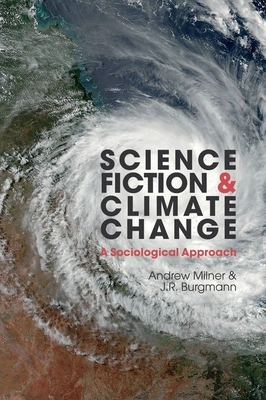 Science Fiction and Climate Change: A Sociological Approach By Andrew Milner, J. R. Burgmann Cover Image