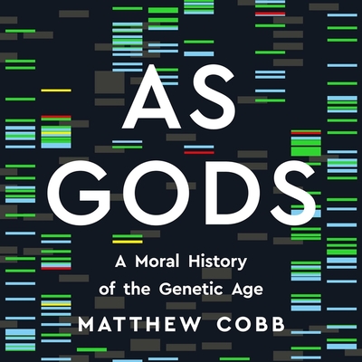 As Gods: A Moral History of the Genetic Age By Matthew Cobb, Joe Jameson (Read by) Cover Image