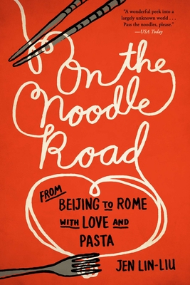 On the Noodle Road: From Beijing to Rome, with Love and Pasta By Jen Lin-Liu Cover Image