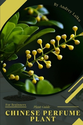 Chinese Perfume Plant: Plant Guide By Andrey Lalko Cover Image
