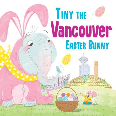 Tiny the Vancouver Easter Bunny (Tiny the Easter Bunny) By Eric James Cover Image