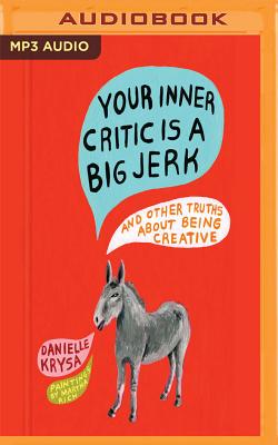 Your Inner Critic Is a Big Jerk: And Other Truths about Being Creative Cover Image
