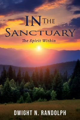 In the Sanctuary: The Spirit Within By Dwight N. Randolph Cover Image