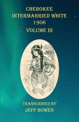 Cherokee Intermarried White 1906 Volume III Cover Image