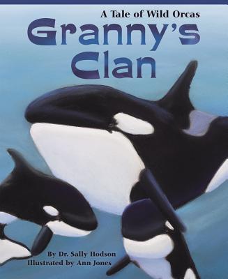 Granny's Clan: A Tale of Wild Orcas By Sally Hodson, Ann Jones (Illustrator) Cover Image