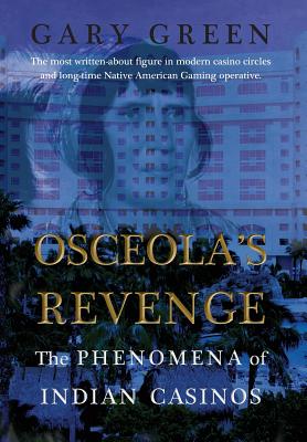Osceola's Revenge: The Phenomena of Indian Casinos By Gary Green Cover Image