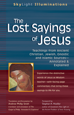 The Lost Sayings of Jesus: Teachings from Ancient Christian, Jewish, Gnostic and Islamic Sources (SkyLight Illuminations) Cover Image