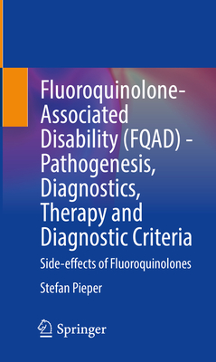 Fluoroquinolone-Associated Disability (Fqad) - Pathogenesis, Diagnostics, Therapy and Diagnostic Criteria: Side-Effects of Fluoroquinolones Cover Image