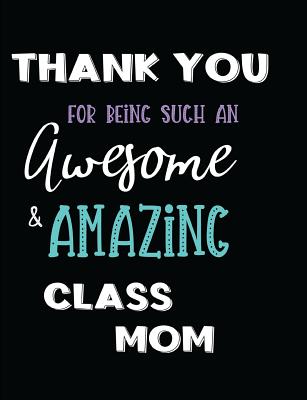 Thank You For Being Such An Awesome & Amazing Class Mom Cover Image