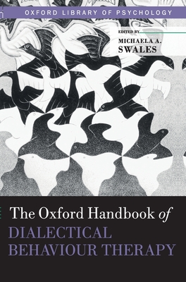 The Oxford Handbook of Dialectical Behaviour Therapy (Oxford Library of Psychology) By Michaela A. Swales (Editor) Cover Image