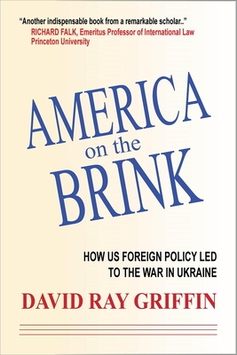 America on the Brink: How the Us Trajectory Led Fatefully to the War in Ukraine By David Ray Griffin Cover Image