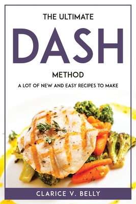 The Ultimate Dash Method: A Lot of New and Easy Recipes to Make Cover Image