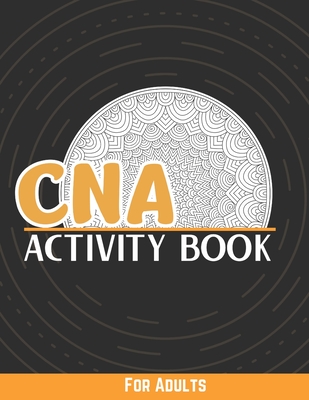 CNA Activity Book For Adults: Stress Relief Coloring Pages, Word Search, Funny Quotes, Sudoku And More...Certified Nursing Assistant Gifts Cover Image