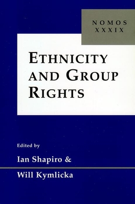 Ethnicity and Group Rights: Nomos XXXIX (Nomos - American Society for Political and Legal Philosophy #12) By Ian Shapiro (Editor), Will Kymlicka (Editor) Cover Image
