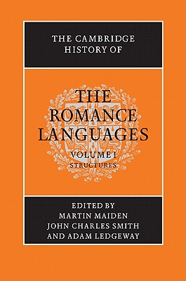 The Cambridge History of the Romance Languages: Volume 1, Structures Cover Image