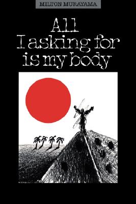 All I Asking for Is My Body (Kolowalu Books) By Milton Murayama, Franklin Odo (Contribution by) Cover Image