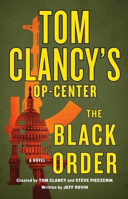 Tom Clancy's Op-Center: The Black Order: A Novel By Jeff Rovin, Tom Clancy (Contributions by), Steve Pieczenik (Contributions by) Cover Image